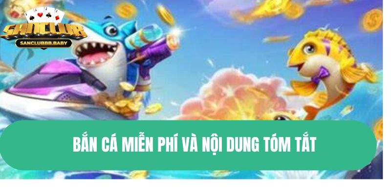 Bắn cá miễn phí và nội dung tóm tắt