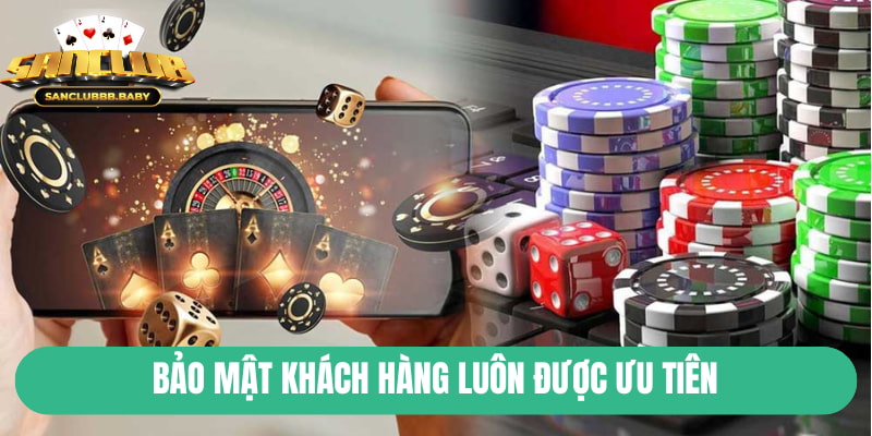 Bảo mật của khách hàng luôn được ưu tiên