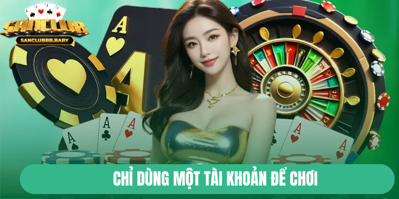 Chỉ dùng một tài khoản chơi