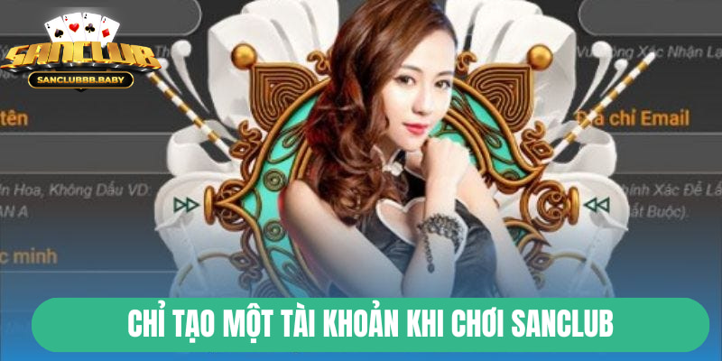 Chỉ tạo duy nhất một tài khoản để chơi game