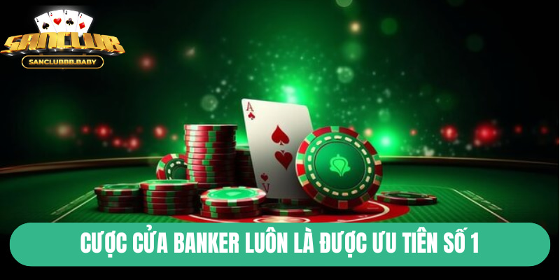 Cược cửa Banker luôn là được ưu tiên số 1