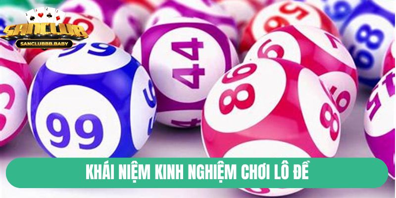 Khái niệm kinh nghiệm chơi lô đề
