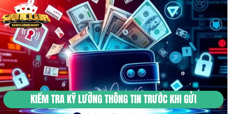 Kiểm tra kỹ lưỡng thông tin trước khi gửi