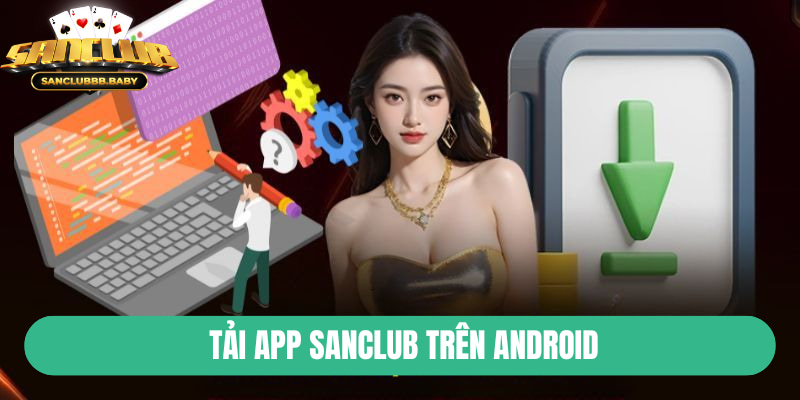 Tải SanClub trên Android rất đơn giản chỉ với vài bước
